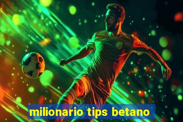 milionario tips betano